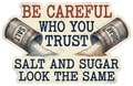 BE CAREFUL WHO YOU TRUST SALT AND SUGAR LOOK THE SAME Sticker