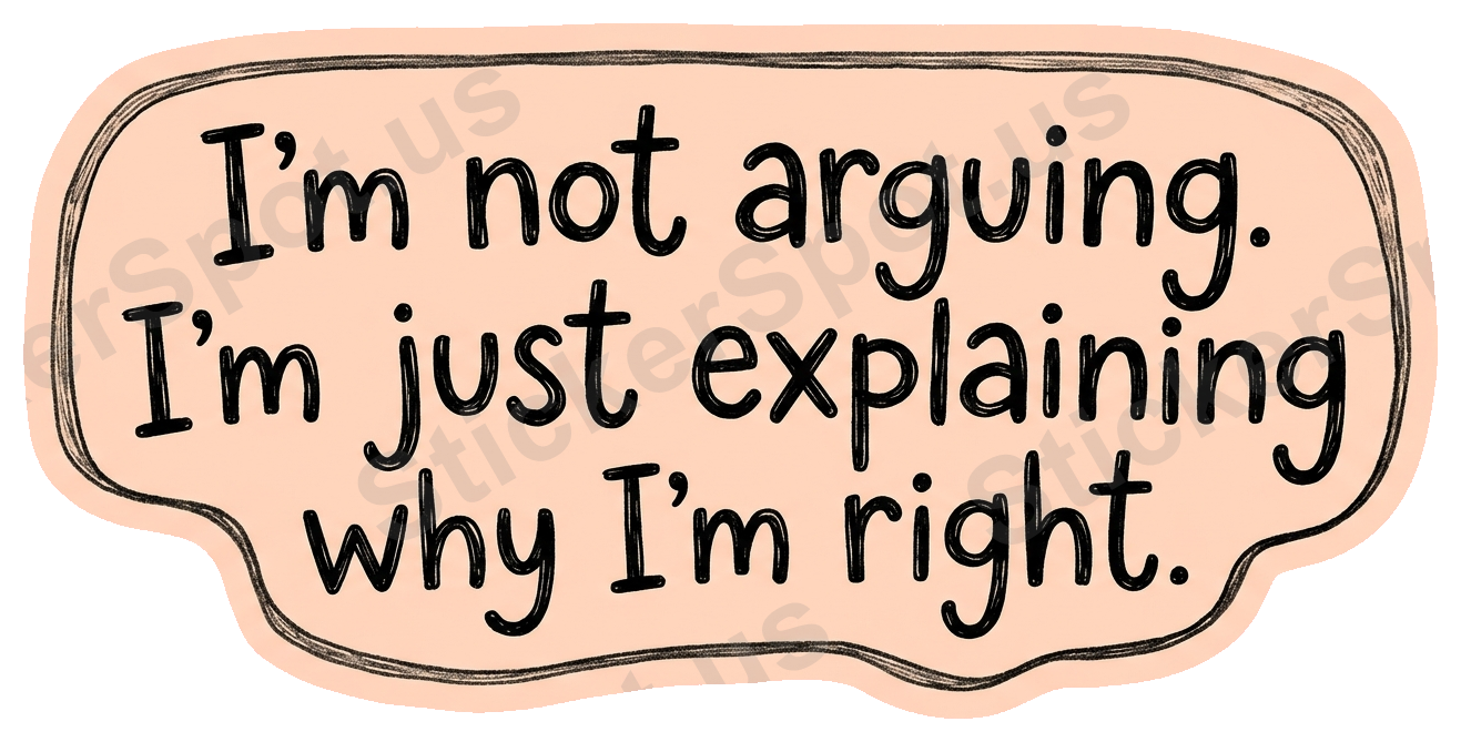 Im Not Arguing Im Just Explaining Humor