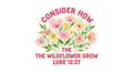 Consider How the Wildflowers Grow Floral Quote