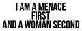 I Am A Menace First Empowerment Quote