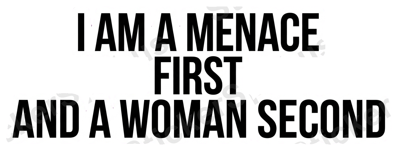 I Am A Menace First Empowerment Quote