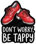 Dont Worry Be Tappy Tap Dance Shoes
