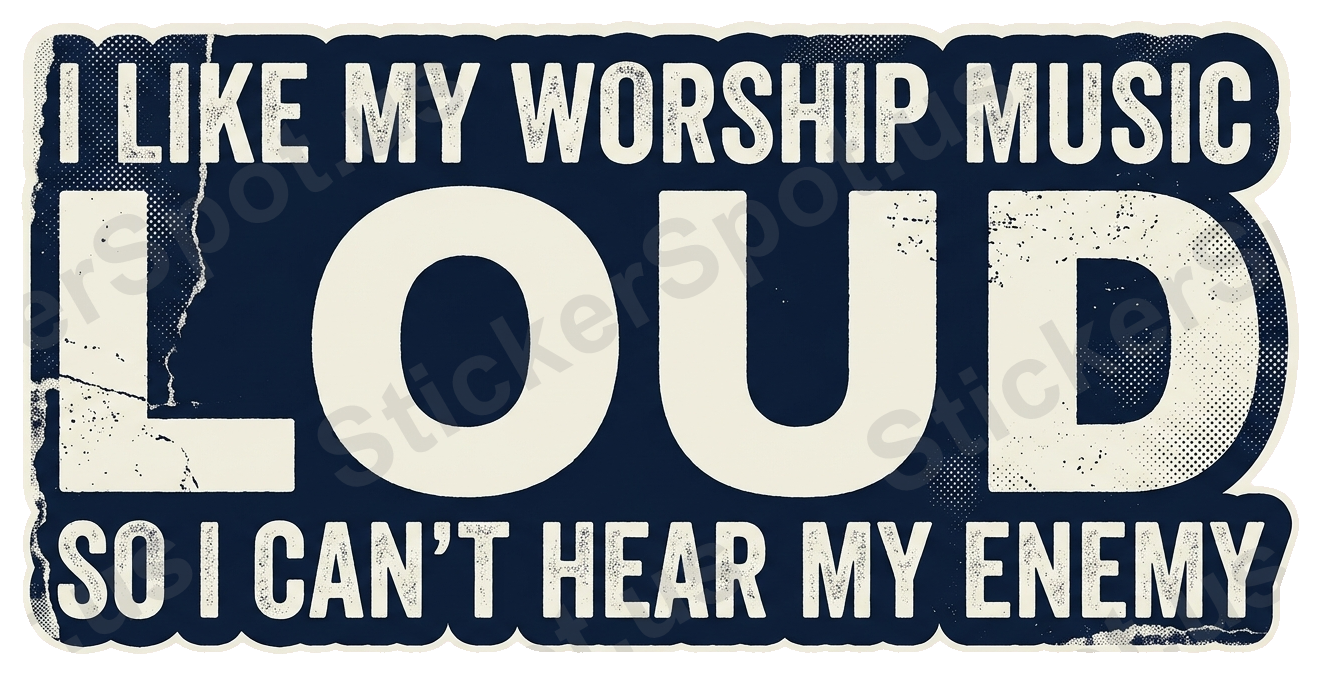 I LIKE MY WORSHIP MUSIC LOUD SO CAN'T HEAR ENEMY Sticker Motivational Decal