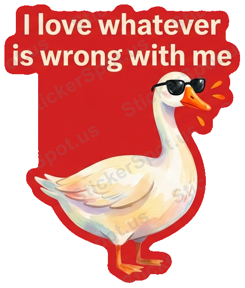 Love Whatever Is Wrong With Me Goose Decal