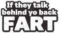 If They Talk Behind Yo Back Fart Humor Decal