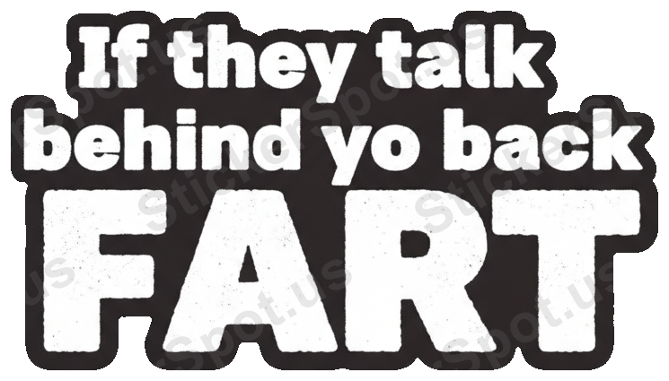 If They Talk Behind Yo Back Fart Humor Decal