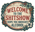 Welcome to the Shitshow Rustic Funny Quote