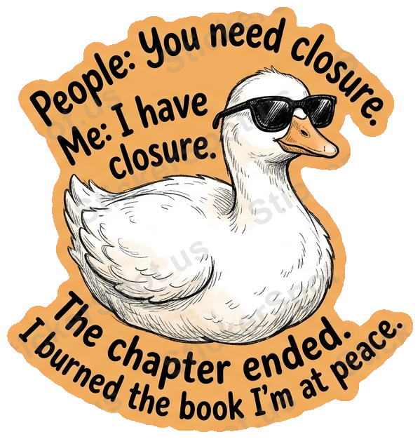 You Need Closure Goose Quote Funny Die-Cut Design