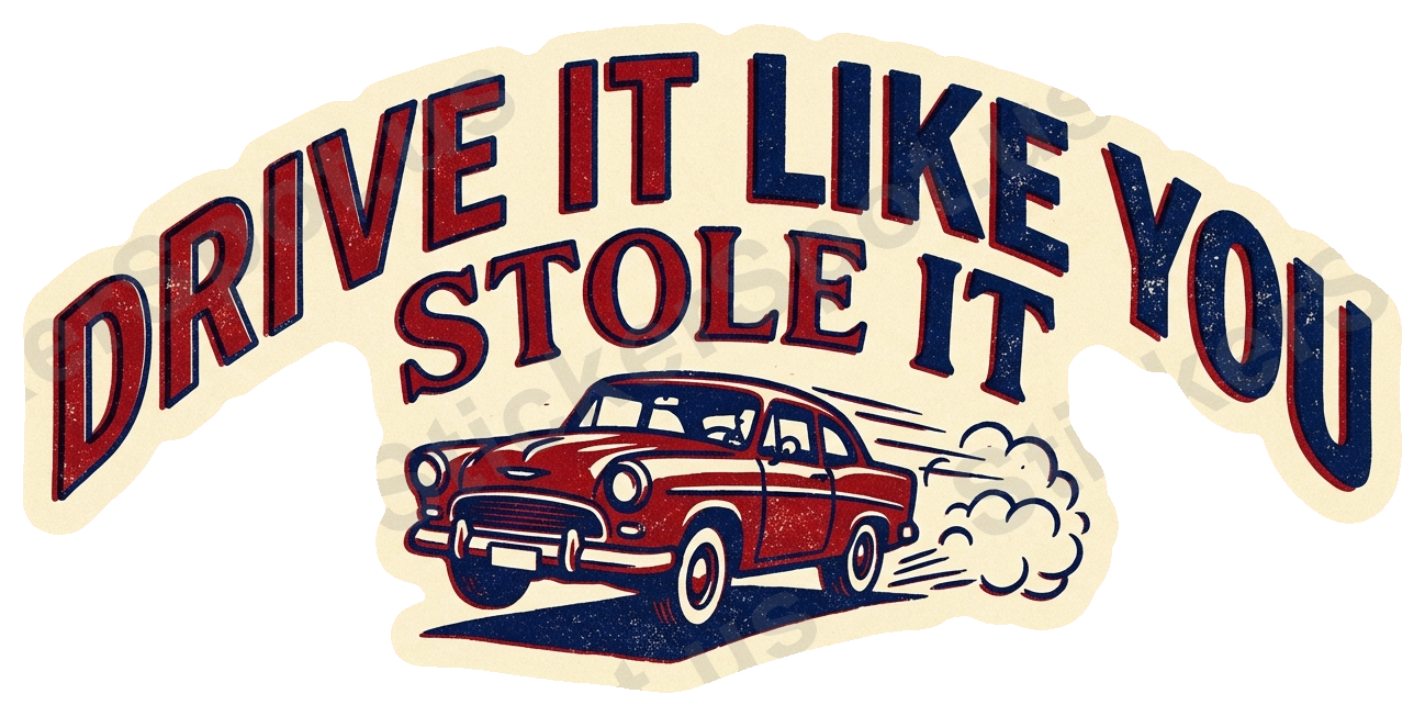DRIVE IT LIKE YOU STOLE Sticker Vintage