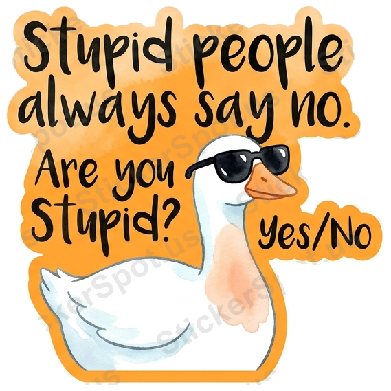 Stupid people always say no. Are you Yes? Sticker/Vinyl Decal
