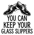 YOU CAN KEEP YOUR GLASS SLIPPERS Sticker