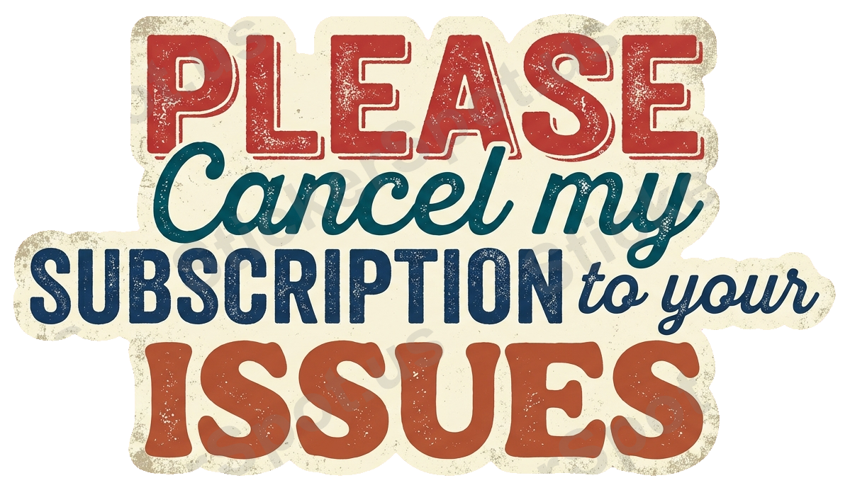 Please Cancel My Subscription Humorous Quote