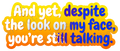 And Yet, Youre Still Talking Funny Quote Decal